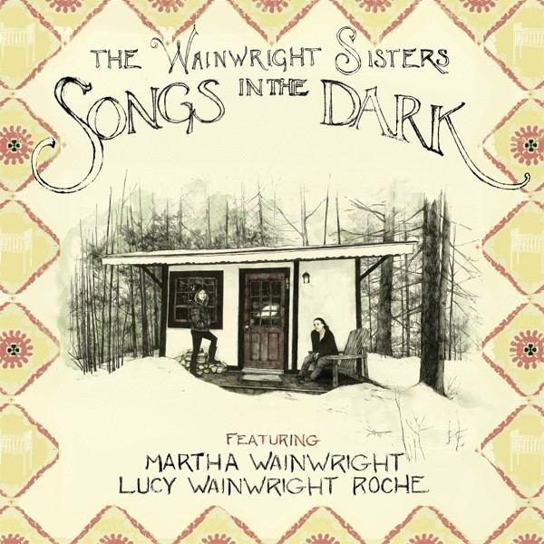 The Wainwright Sisters - Songs In The Dark