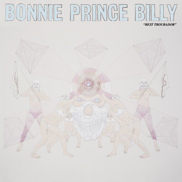 Bonnie 'Prince' Billy - Best Troubador